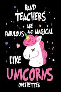 Band Teachers are Fabulous and Magical Like Unicorns Only Better