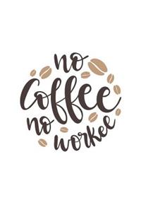 No Coffee No Workee: Coffee Lovers 150 Lined/Ruled Journal Pages Planner Diary Notebook with Novelty Coffee Text Quote and Coffee Beans on the Cover