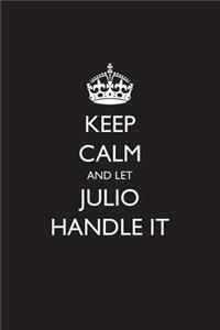 Keep Calm and Let Julio Handle It