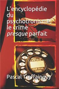 L'Encyclopédie Du Psychotronisme, Le Crime Presque Parfait