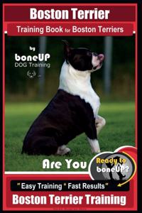 Boston Terrier Training Book for Boston Terriers by Boneup Dog Training