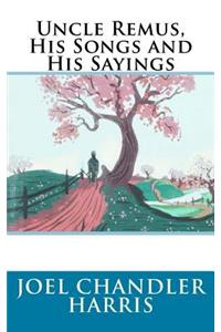 Uncle Remus, His Songs and His Sayings