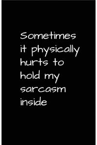 Sometimes It Physically Hurts To Hold My Sarcasm Inside