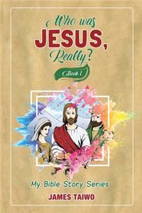 Who Was Jesus, Really? Book One