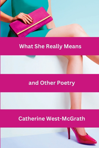 What She Really Means and Other Poetry