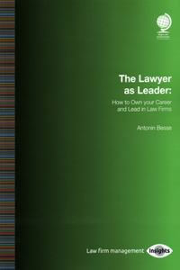The Lawyer as Leader: How to Own your Career and Lead in Law Firms