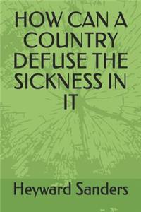 How Can a Country Defuse the Sickness in It