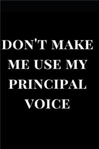 Don't Make Me Use My Principal Voice