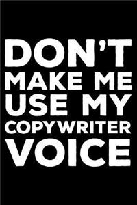 Don't Make Me Use My Copywriter Voice