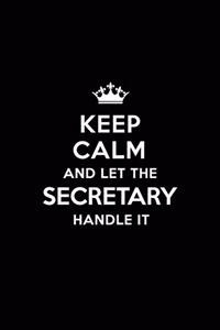 Keep Calm and Let the Secretary Handle It: Blank Lined 6x9 Secretary Quote Journal/Notebooks as Gift for Birthday, Valentine's Day, Anniversary, Thanks Giving, Christmas, Graduation for Your 