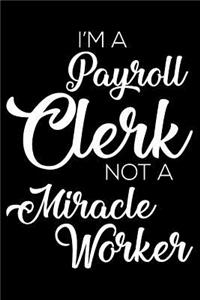 I'm A Payroll Clerk Not A Miracle Worker