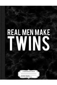 Real Men Make Twins Composition Notebook