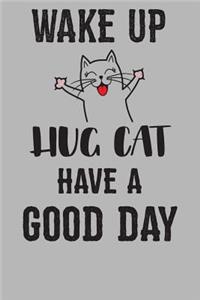 Wake Up Hug Cat Have a Good Day