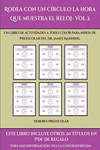 Deberes preescolar (Rodea con un círculo la hora que muestra el reloj- Vol 2)