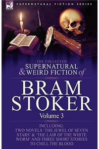 The Collected Supernatural and Weird Fiction of Bram Stoker