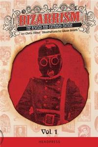 Bizarrism Vol 1.: The Revised and Expanded Edition Volume One