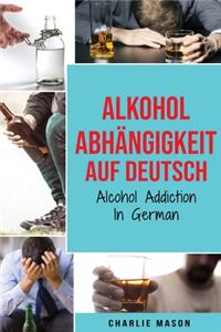 Alkoholabhängigkeit Auf Deutsch/ Alcohol addiction In German
