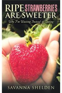 Ripe Strawberries Are Sweeter