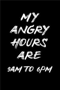 My Angry Hours Are 9 Am to 6pm