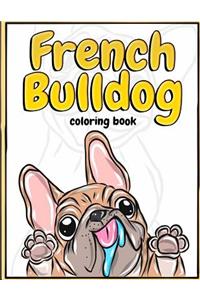 French Bulldog Coloring Book: Lovely Puppies & Dazzling Dogs Coloring Book for Kids, Teens and Adults - Frenchie Bulldog Gift for Dog Lovers