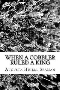 When a Cobbler Ruled a King