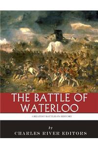 Greatest Battles in History: The Battle of Waterloo