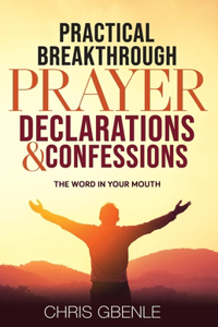 Practical Breakthrough Prayer Declarations & Confessions