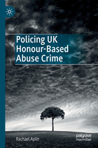 Policing UK Honour-Based Abuse Crime