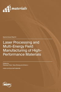 Laser Processing and Multi-Energy Field Manufacturing of High-Performance Materials