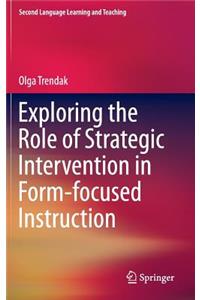 Exploring the Role of Strategic Intervention in Form-Focused Instruction