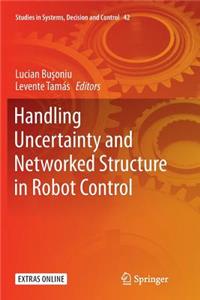 Handling Uncertainty and Networked Structure in Robot Control