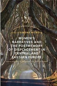 Women’s Narratives and the Postmemory of Displacement in Central and Eastern Europe
