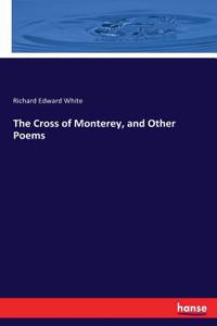 The Cross of Monterey, and Other Poems