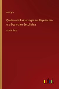 Quellen und Erörterungen zur Bayerischen und Deutschen Geschichte