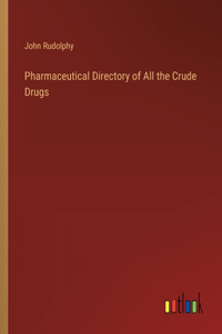 Pharmaceutical Directory of All the Crude Drugs