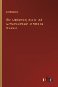 Über Arbeitsteilung in Natur- und Menschenleben und Die Natur als Künstlerin