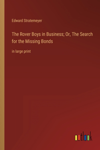 The Rover Boys in Business; Or, The Search for the Missing Bonds
