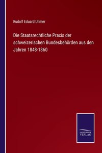 Die Staatsrechtliche Praxis der schweizerischen Bundesbehoerden aus den Jahren 1848-1860