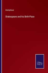 Shakespeare and his Birth-Place