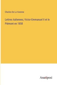 Lettres italiennes; Victor-Emmanuel II et le Piémont en 1858