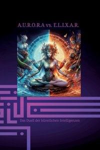 A.U.R.O.R.A vs. E.L.I.X.A.R. Das Duell der künstlichen Intelligenzen
