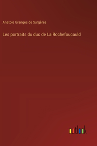 Les portraits du duc de La Rochefoucauld