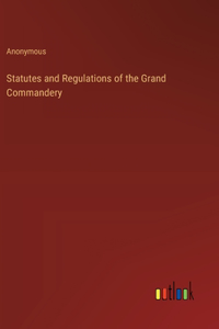 Statutes and Regulations of the Grand Commandery