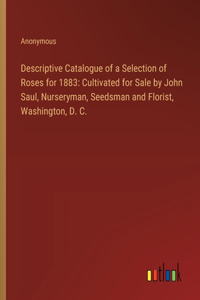 Descriptive Catalogue of a Selection of Roses for 1883
