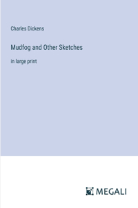 Mudfog and Other Sketches