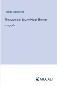 The Automaton Ear, And Other Sketches