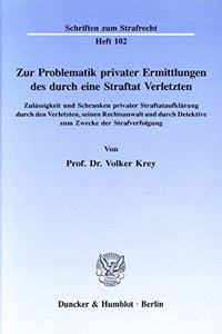 Zur Problematik Privater Ermittlungen Des Durch Eine Straftat Verletzten