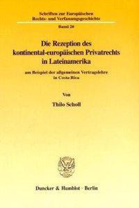 Die Rezeption Des Kontinental-Europaischen Privatrechts in Lateinamerika