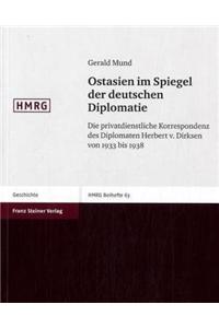 Ostasien Im Spiegel Der Deutschen Diplomatie: Die Privatdienstliche Korrespondenz Des Diplomaten Herbert Von Dirksen Von 1933 Bis 1938