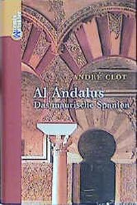 Al Andalus. Das Maurische Spanien